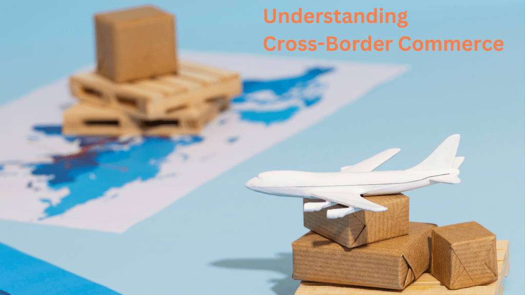 Understand Cross Border Commerce